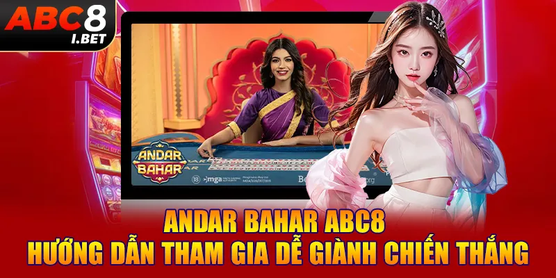 Andar Bahar ABC8 - Hướng Dẫn Tham Gia Dễ Giành Chiến Thắng