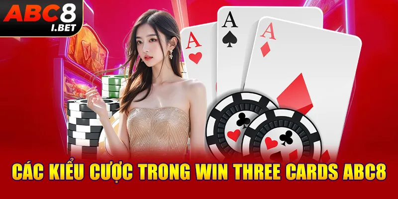 Các kiểu cược trong Win Three Cards ABC8