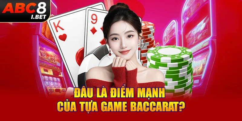 Đâu là điểm mạnh của tựa game Baccarat?