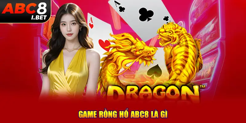 Game rồng hổ ABC8 là gì