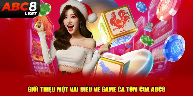 Giới thiệu một vài điều về game Cá Tôm Cua ABC8