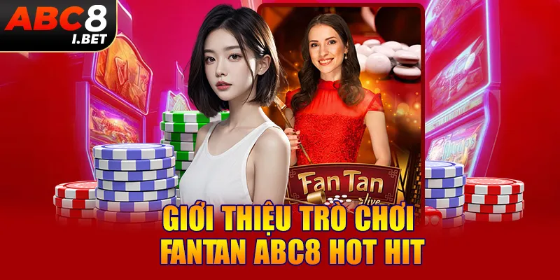 Giới thiệu trò chơi Fantan ABC8 hot hit