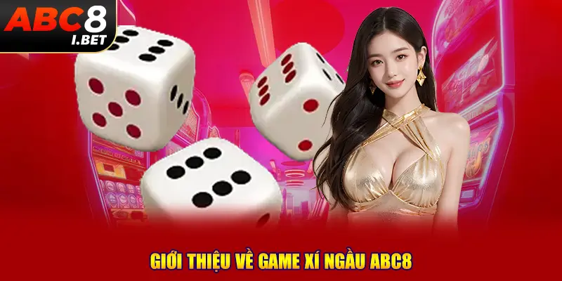 Giới thiệu về game Xí ngầu ABC8