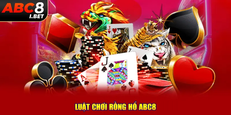 Luật chơi Rồng Hổ ABC8