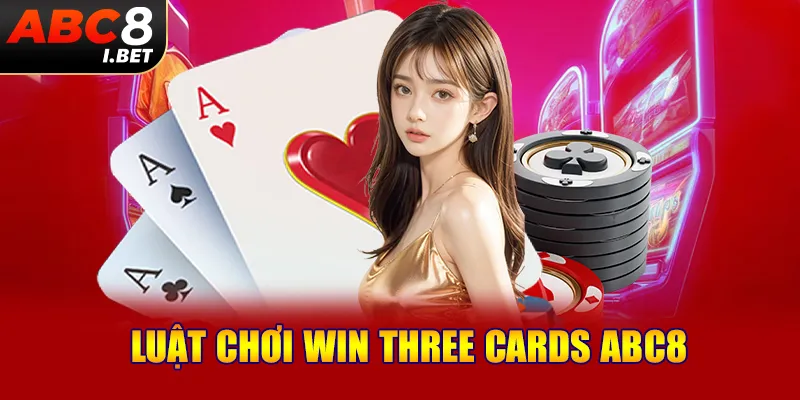 Luật chơi Win Three Cards ABC8