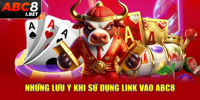 Những lưu ý khi sử dụng link vào ABC8?