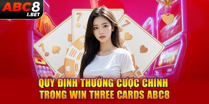 Quy định thưởng cược chính trong Win Three Cards ABC8