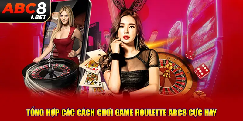 Tổng hợp các cách chơi game Roulette ABC8 cực hay