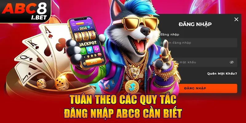 Tuân theo các quy tắc đăng nhập ABC8 cần biết