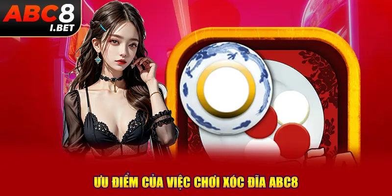 Ưu điểm của việc chơi xóc đĩa ABC8